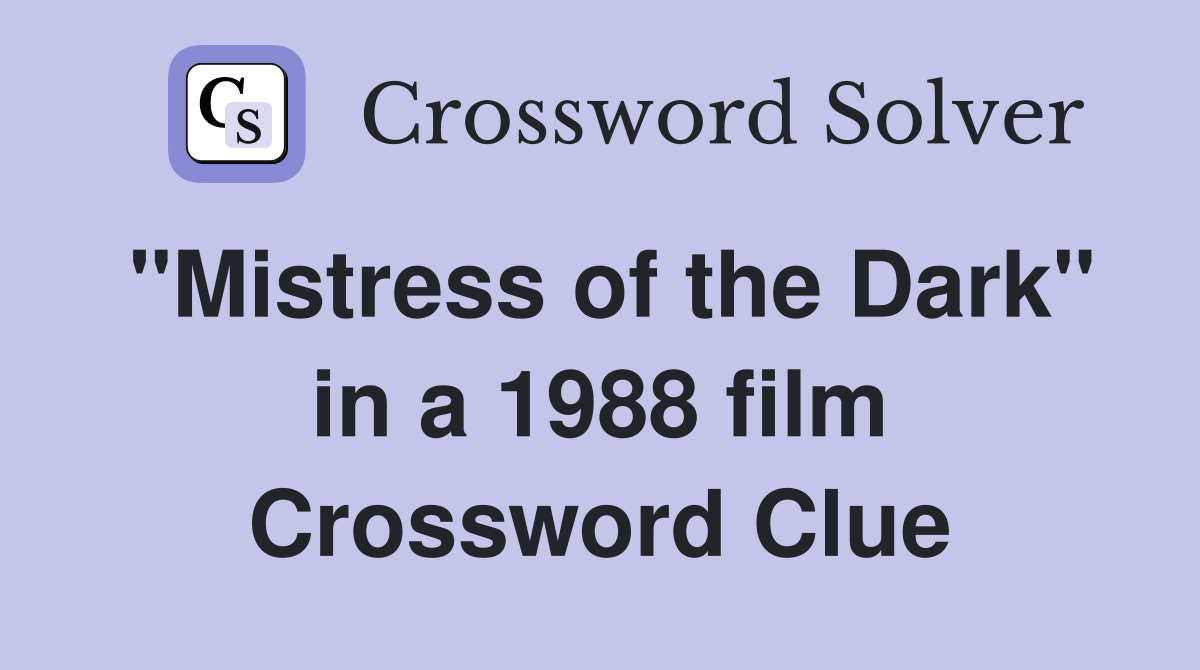 "Mistress of the Dark" in a 1988 film Crossword Clue Answers